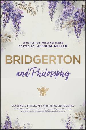 Bridgerton and Philosophy by Jessica P. Miller & William Irwin
