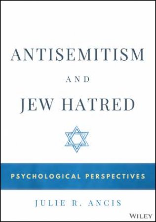 Antisemitism and Jew Hatred by Julie R. Ancis
