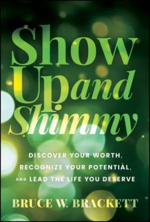 Show Up and Shimmy by Bruce W. Brackett