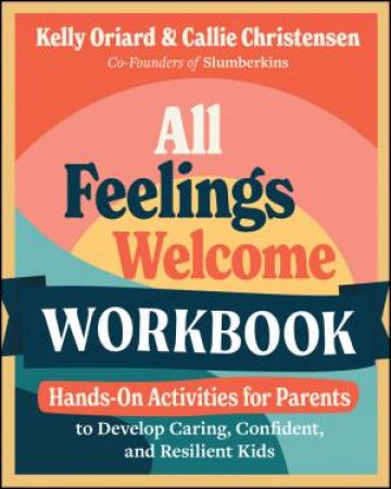 All Feelings Welcome Workbook by Kelly Oriard & Callie Christensen