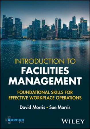 Introduction to Facilities Management by David Morris & Sue Morris