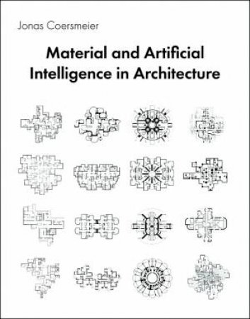 Material and Artificial Intelligence in Architecture by Jonas Coersmeier