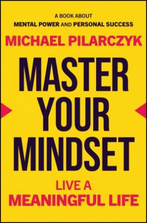 Master Your Mindset by Michael Pilarczyk