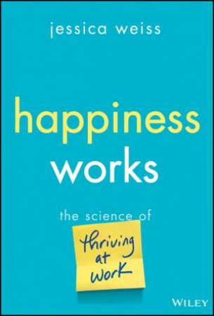 Happiness Works by Jessica Weiss