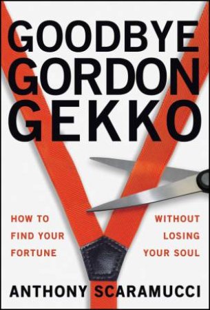 Goodbye Gordon Gekko by Anthony Scaramucci