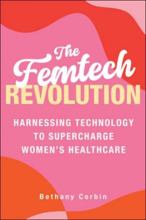 The Femtech Revolution by Bethany Corbin