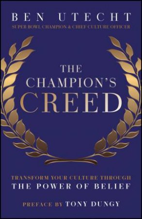 The Champion's Creed by Ben Utecht & Tony Dungy