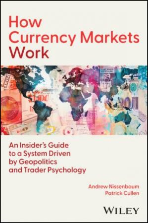How Currency Markets Work by Andrew Nissenbaum & Patrick Cullen
