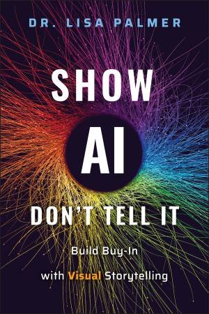 Show AI—Don't Tell It by Lisa Palmer