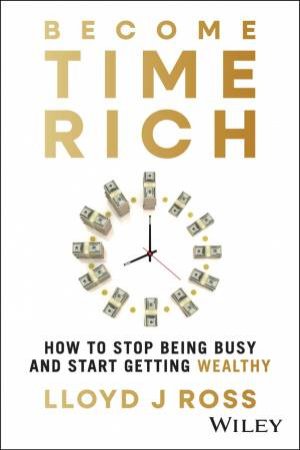 Become Time Rich by Lloyd J. Ross