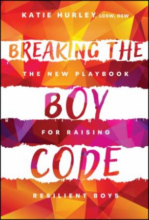 Breaking the Boy Code by Katie Hurley