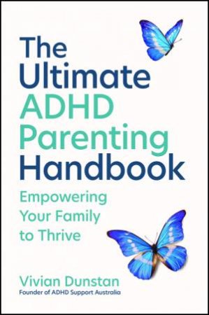 The Ultimate ADHD Parenting Handbook by Vivian Dunstan