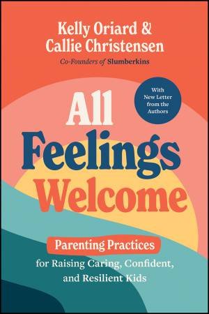 All Feelings Welcome by Kelly Oriard & Callie Christensen
