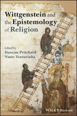 Wittgenstein and the Epistemology of Religion by Duncan Pritchard & Nuno Venturinha