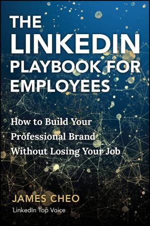 The LinkedIn Playbook for Employees by James Cheo