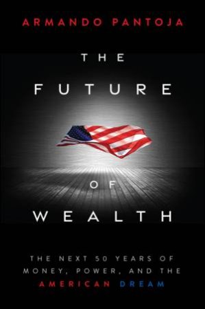 The Future of Wealth by Armando Pantoja