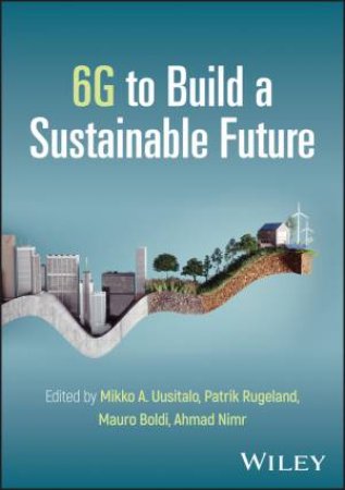 6G to Build a Sustainable Future by Mikko A. Uusitalo & Patrik Rugeland & Mauro Boldi & Ahmad Nimr