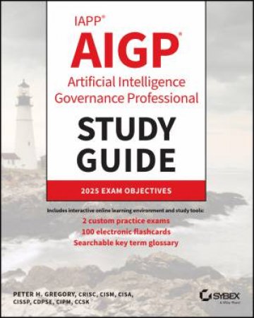 IAPP AIGP Artificial Intelligence Governance Professional Study Guide by Peter H. Gregory