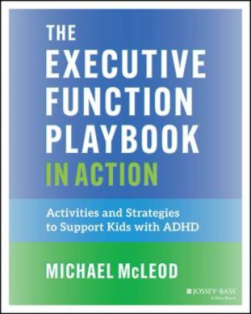 The Executive Function Playbook in Action by Michael McLeod