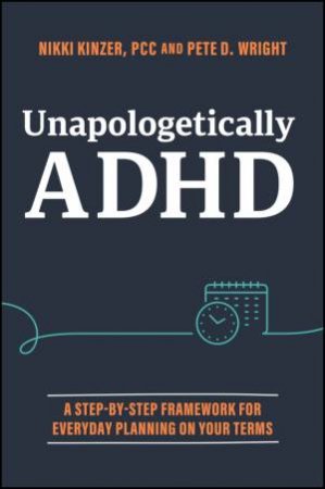Unapologetically ADHD by Nikki Kinzer & Pete D. Wright