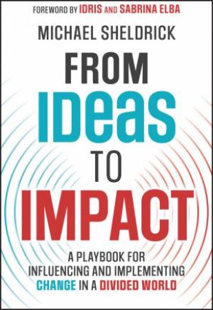 From Ideas to Impact by Michael Sheldrick & Idris Elba & Sabrina Elba