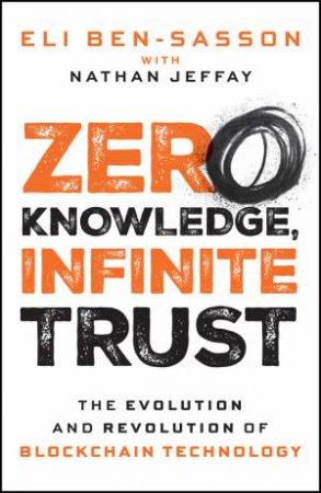 Zero Knowledge, Infinite Trust by Eli Ben-Sasson & Nathan Jeffay
