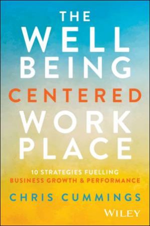 The Wellbeing Centered Workplace by Chris Cummings