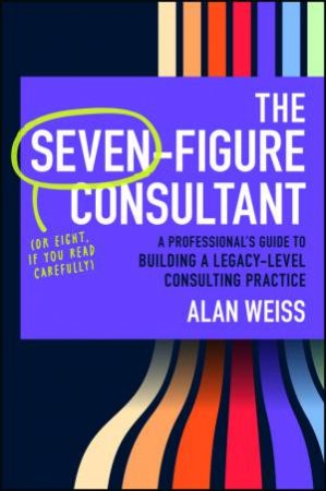 The Seven-Figure Consultant by Alan Weiss