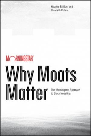 Why Moats Matter by Heather Brilliant & Elizabeth Collins