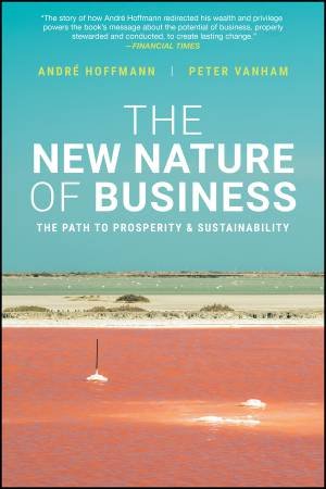 The New Nature of Business by Andre Hoffmann & Peter Vanham