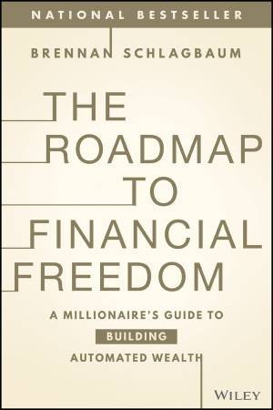 The Roadmap to Financial Freedom by Brennan Schlagbaum