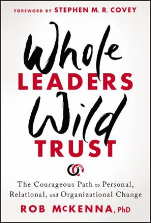 Whole Leaders, Wild Trust by Rob McKenna