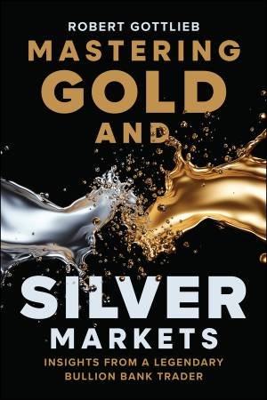 Mastering Gold and Silver Markets by Robert Gottlieb