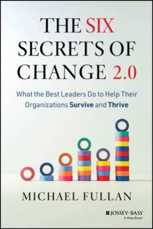 The Six Secrets of Change 2.0 by Michael Fullan