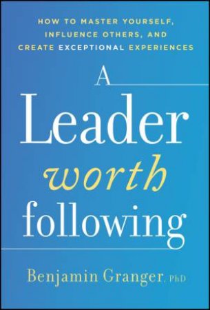 A Leader Worth Following by Benjamin Granger
