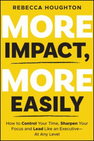 More Impact, More Easily by Rebecca Houghton