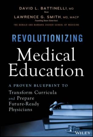Revolutionizing Medical Education by David L. Battinelli & Lawrence G. Smith