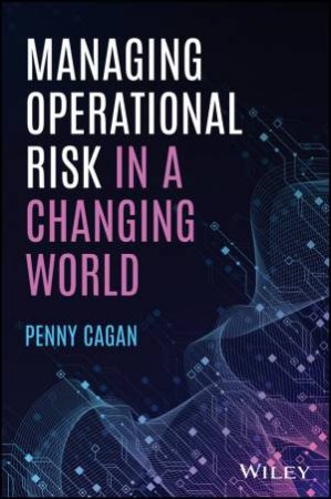 Managing Operational Risk in a Changing World by Penny Cagan