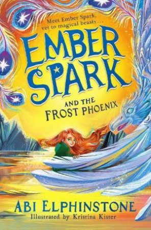Ember Spark and the Frost Phoenix by Abi Elphinstone