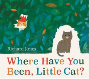 Where Have You Been, Little Cat? by Richard Jones