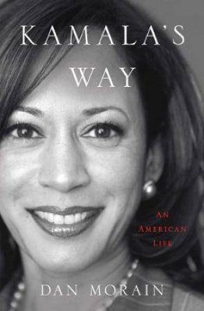 Kamala's Way by Dan Morain