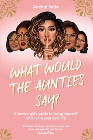 What Would The Aunties Say? by Anchal Seda