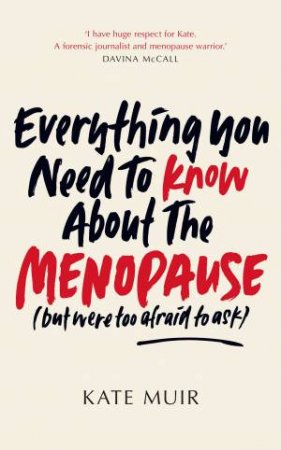 Everything You Need To Know About The Menopause (But Were Too Afraid To Ask) by Kate Muir