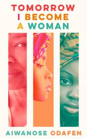 Tomorrow I Become A Woman by Aiwanose Odafen