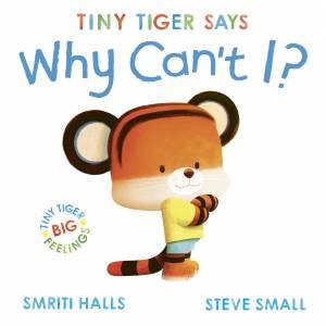Tiny Tiger: Why Can't I? by Smriti Halls & Steve Small