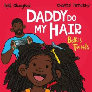 Daddy Do My Hair: Beth's Twists by Tol Okogwu & Chante Timothy