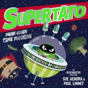 Supertato: Mean Green Time Machine by Sue Hendra & Paul Linnet