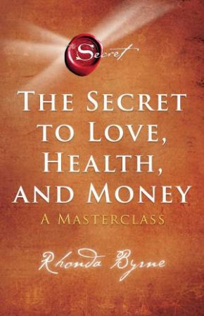 Secret To Love, Health And Money by Rhonda Byrne