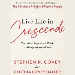 Live Life In Crescendo by Stephen R. Covey