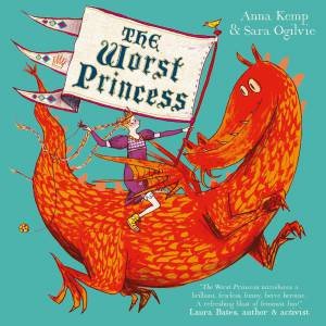 The Worst Princess by Anna Kemp & Sara Ogilvie